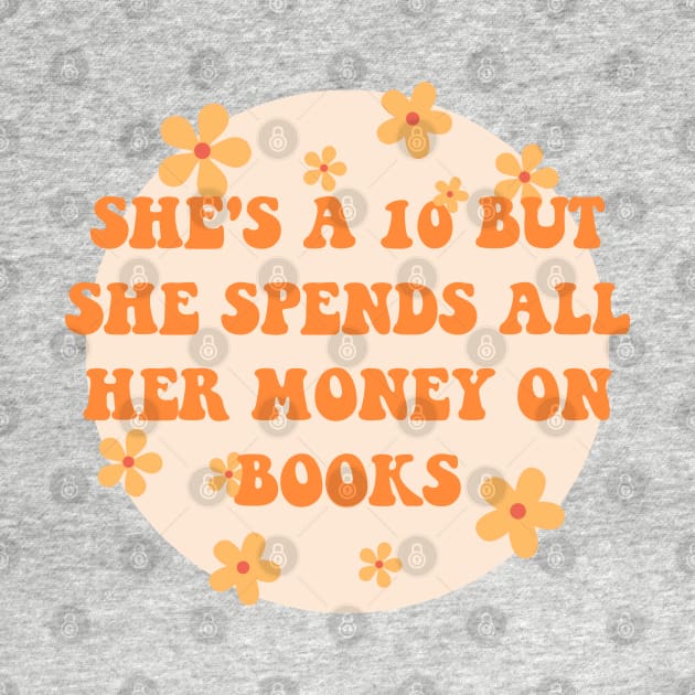 Shes a 10 but she spends all her money on books by indiebookster